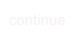 continue